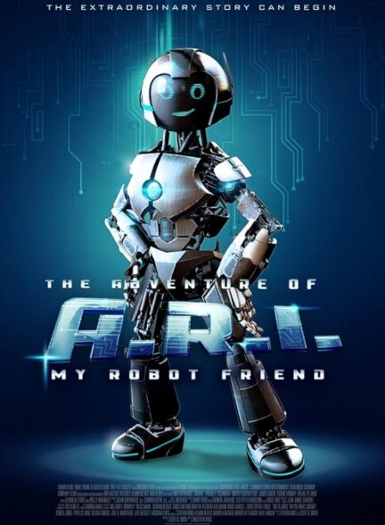 دانلود فیلم ماجرای ای آر آی: دوست رباتی من The Adventure of A.R.I.: My Robot Friend